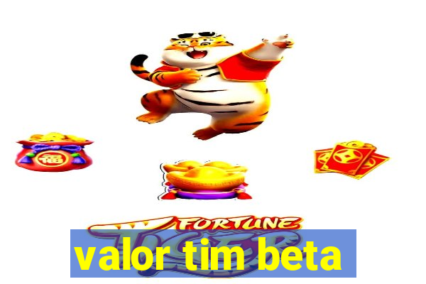 valor tim beta