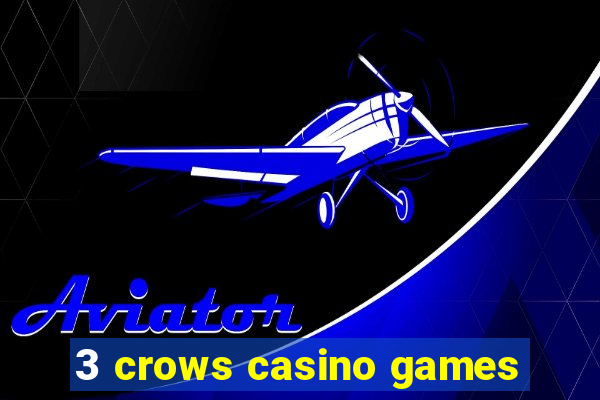 3 crows casino games