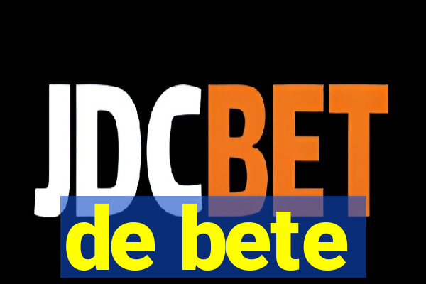 de bete