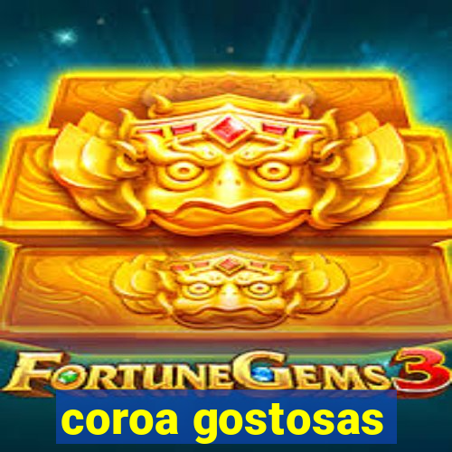 coroa gostosas