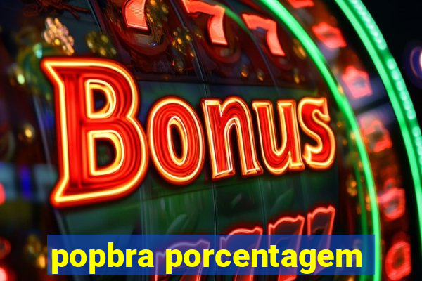 popbra porcentagem