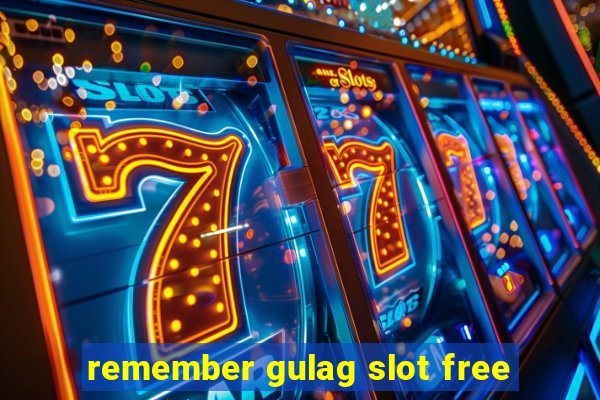 remember gulag slot free