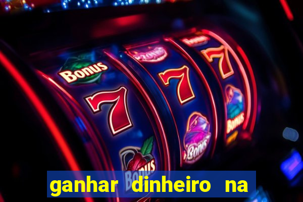 ganhar dinheiro na hora jogando