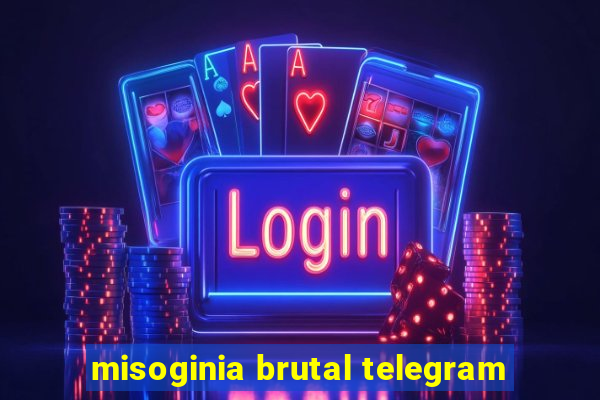 misoginia brutal telegram