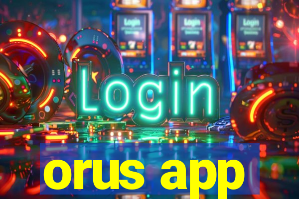 orus app