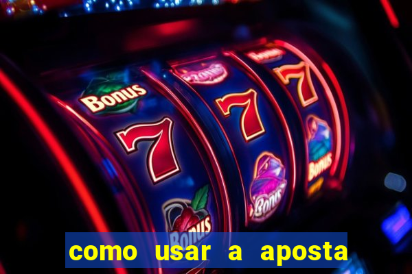 como usar a aposta gratis na betano