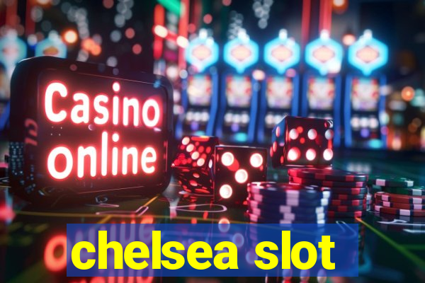 chelsea slot