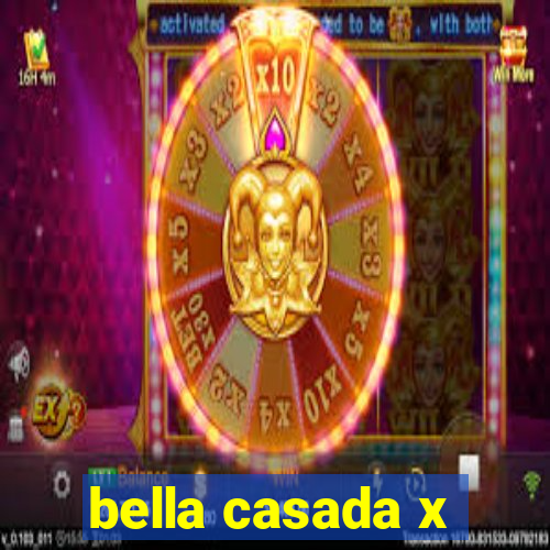 bella casada x