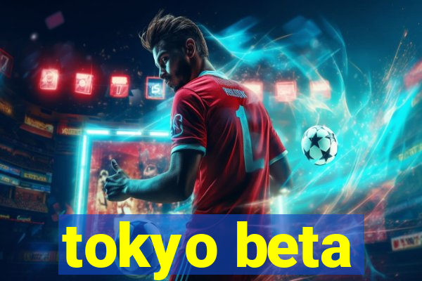 tokyo beta