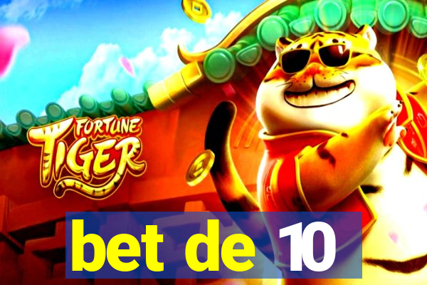 bet de 10