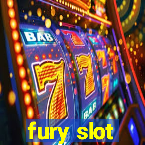 fury slot