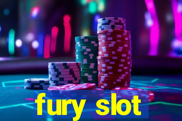 fury slot