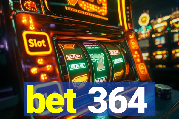 bet 364