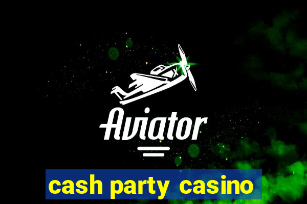 cash party casino