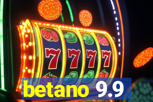 betano 9.9