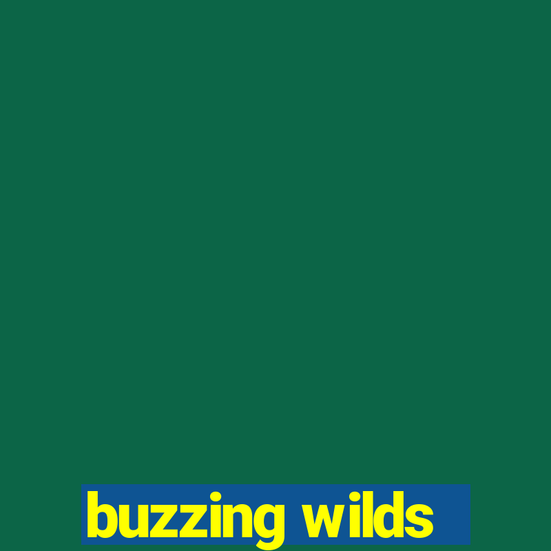 buzzing wilds