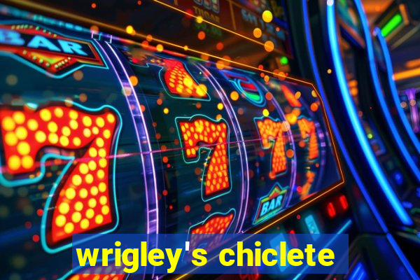 wrigley's chiclete