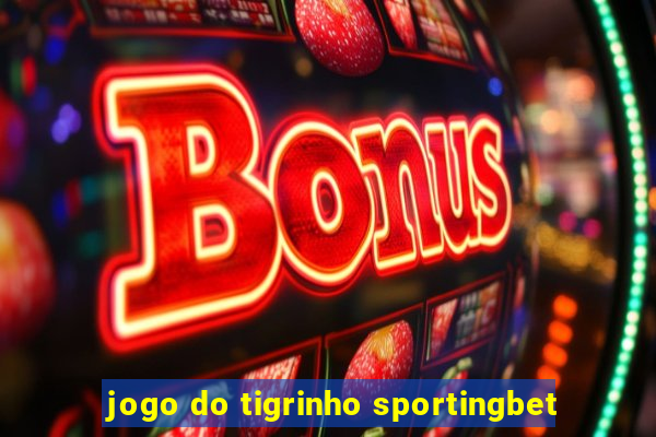 jogo do tigrinho sportingbet