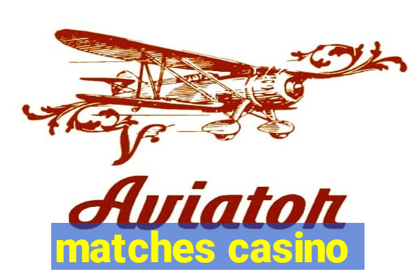 matches casino