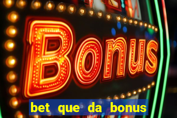 bet que da bonus sem deposito