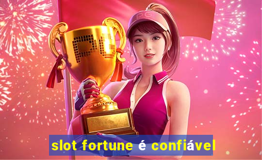 slot fortune é confiável