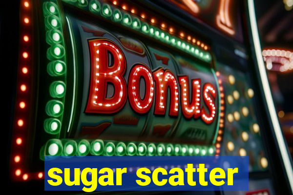 sugar scatter