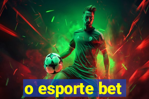 o esporte bet