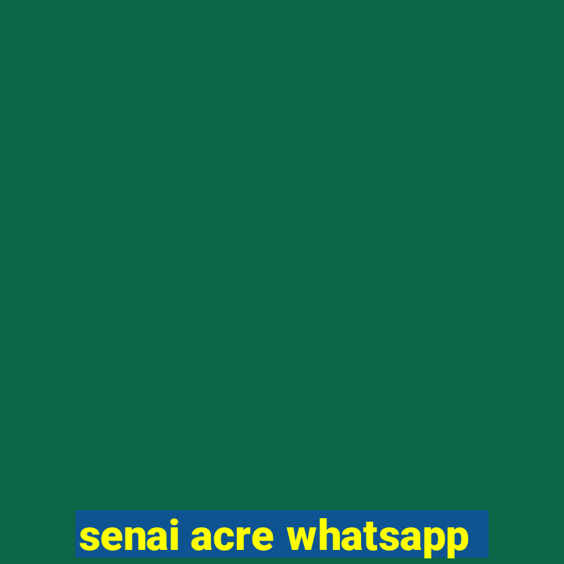 senai acre whatsapp