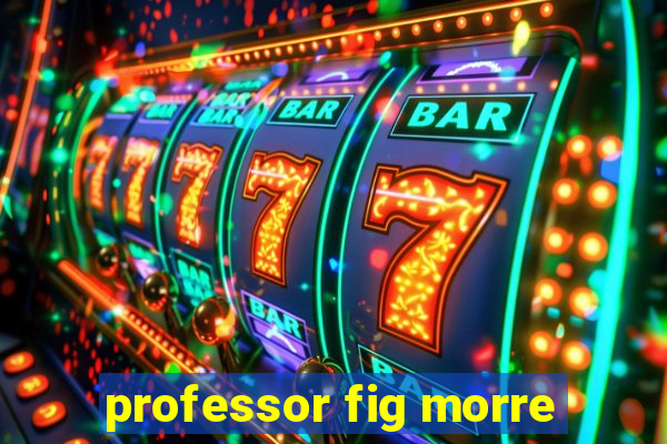 professor fig morre