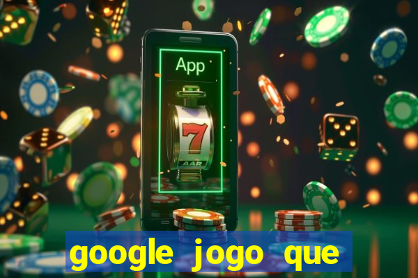 google jogo que ganha dinheiro de verdade