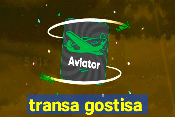 transa gostisa