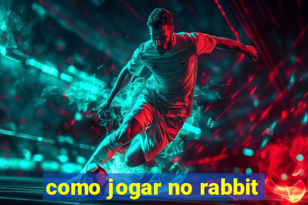 como jogar no rabbit