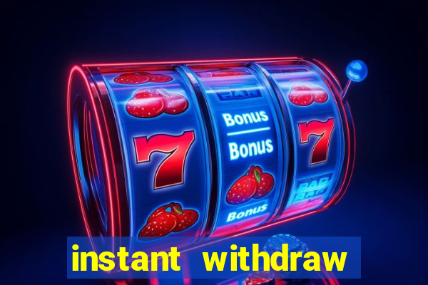 instant withdraw online casino