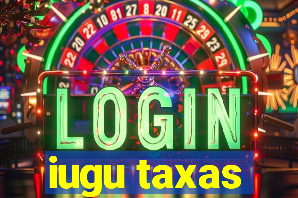 iugu taxas