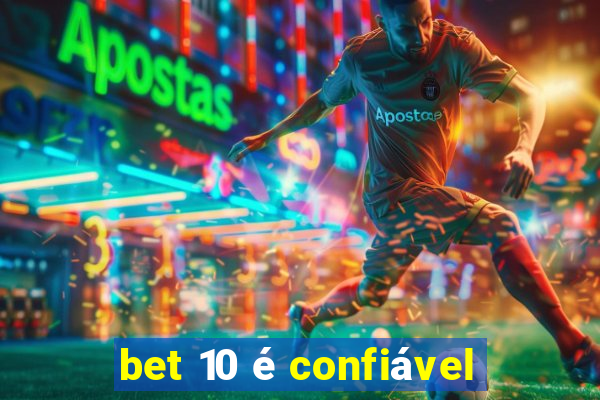 bet 10 é confiável