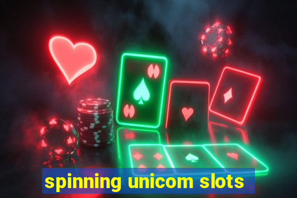 spinning unicom slots