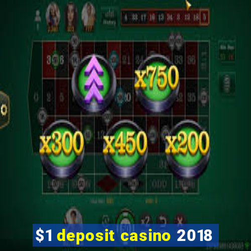 $1 deposit casino 2018