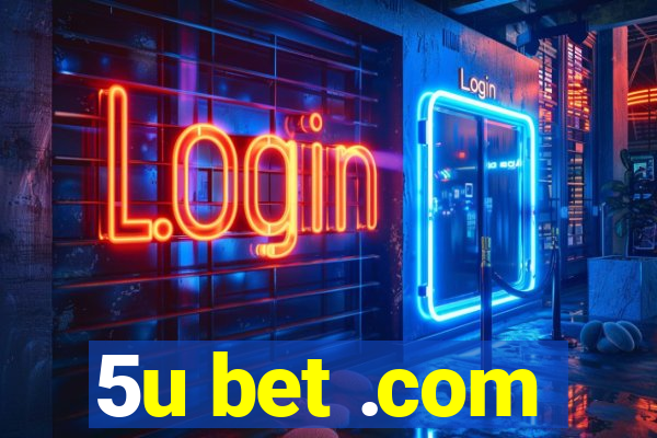 5u bet .com