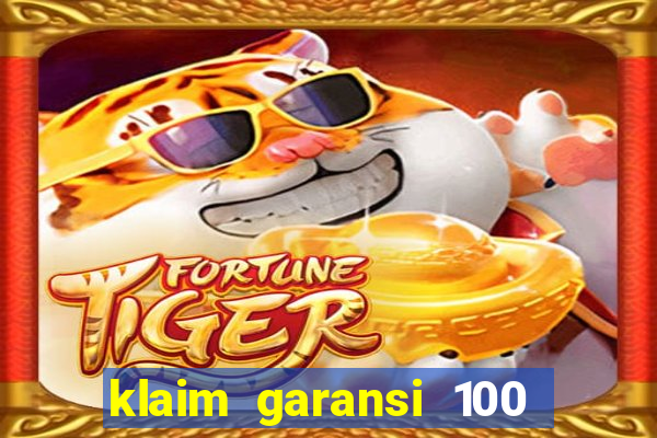 klaim garansi 100 slot garansi uang kembali