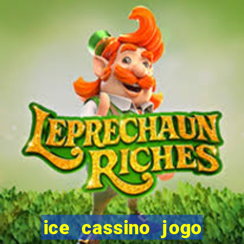 ice cassino jogo de aposta