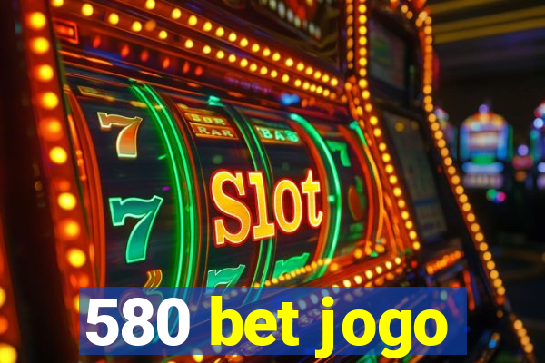 580 bet jogo