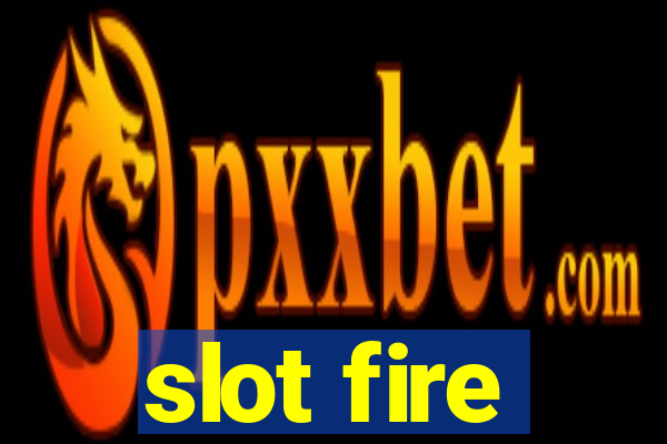 slot fire