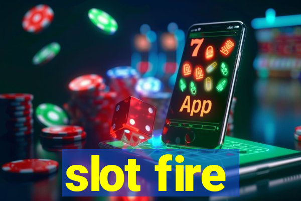 slot fire