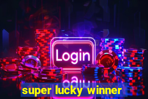 super lucky winner