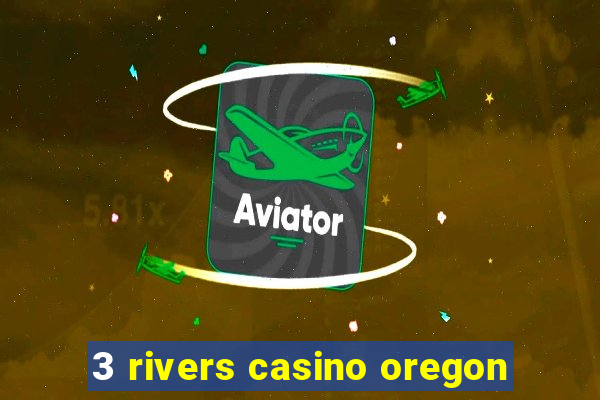 3 rivers casino oregon