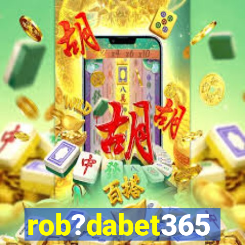 rob?dabet365