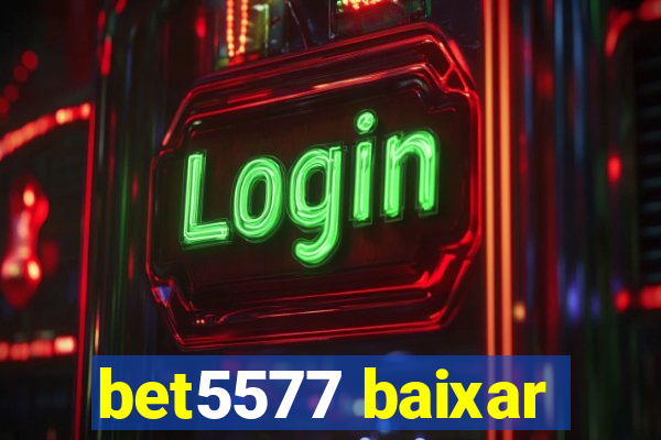 bet5577 baixar