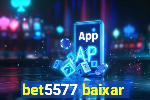 bet5577 baixar