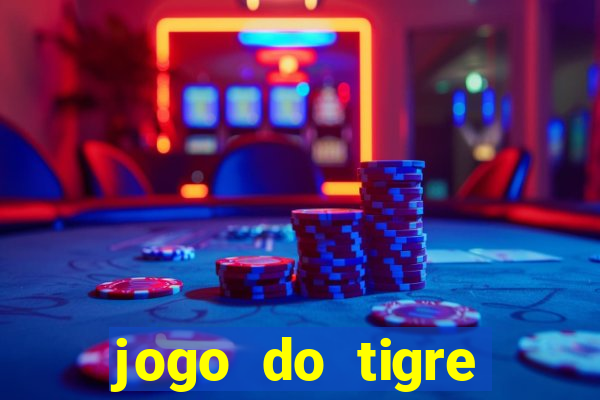 jogo do tigre plataforma de ganhar dinheiro