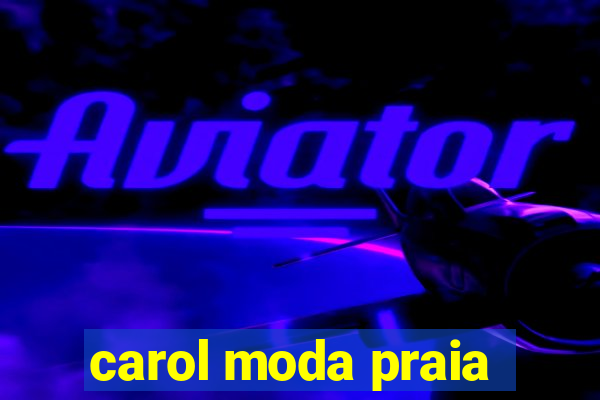 carol moda praia